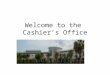Welcome to the  Cashier’s Office