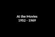 At the Movies 1952 - 1969