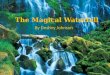 The Magical Waterfall