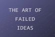 THE ART OF FAILED IDEAS