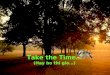Take the Time … (Hay bo thi gio…)
