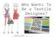 Who Wants To Be a Textile Designer?