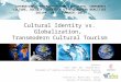Cultural Identity vs. Globalization,  Transmodern  Cultural Tourism