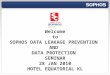 Welcome to SOPHOS DATA LEAKAGE PREVENTION  AND  DATA PROTECTION  SEMINAR 28 JAN 2010