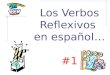 Los Verbos Reflexivos  en español… #1