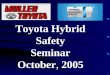 Toyota Hybrid Safety Seminar October ,  2005