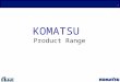 KOMATSU  Product Range