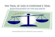THE TRIAL OF GOD IS EVERYONE’S TRIAL  RIGHTEOUSNESS IN THE BALANCES