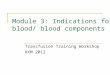 Module 3: Indications for blood/ blood components