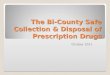 The Bi-County Safe Collection & Disposal of Prescription Drugs