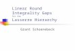 Linear Round Integrality Gaps for the Lasserre  Hierarchy
