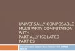 Universally Composable Multiparty Computation with Partially Isolated Parties