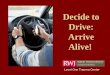 Decide to Drive: Arrive Alive!