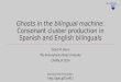 Ghosts in the bilingual machine : Consonant cluster production in Spanish and English  bilinguals