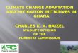 CLIMATE CHANGE ADAPTATION AND MITIGATION INITIATIVES IN GHANA CHARLES K. A. HAIZEL