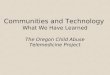 Communities and Technology What We Have Learned The Oregon Child Abuse Telemedicine Project
