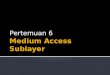 Medium Access  Sublayer