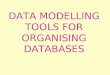 DATA MODELLING TOOLS FOR ORGANISING DATABASES