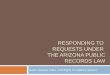 Responding to  requests under  THE ARIZONA PUBLIC RECORDS LAW