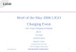 Brief of the May 2006 LIGO Charging Event LSC-Virgo Charging Workshop M.I.T. 7/27/2007