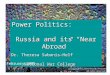 Power Politics:                          Russia and its “Near Abroad”