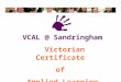VCAL @ Sandringham Victorian Certificate  of  Applied Learning