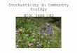 Stochasticity in Community Ecology BIOL 548B 102