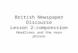 British Newspaper Discourse Lesson 2:compression