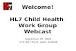 Welcome! HL7 Child Health  Work Group Webcast