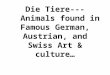 Die  Tiere ---   Animals found in Famous German, Austrian, and Swiss Art & culture…