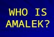 WHO IS AMALEK?
