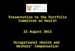 Presentation to the Portfolio Committee on Health 22 August 2012 Occupational  Health and