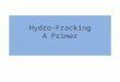 Hydro- Fracking A Primer