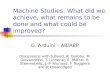 Machine Studies: What did we achieve, what remains to be done and  what  could be improved?