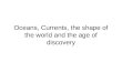 Oceans, Currents, the shape of the world and the age of discovery