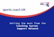 Getting the most from the Coaching System  Support Network