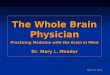 The Whole Brain Physician Practicing Medicine with the Brain in Mind Dr. Mary L. Meador
