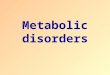 Metabolic disorders