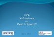UCA Volunteer or Participant?