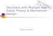 Decisions with Multiple Agents: Game Theory & Mechanism Design
