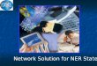 Network Solution for NER States