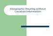 Geographic Routing without Location Information