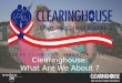 Clearinghouse:  What Are We About ?