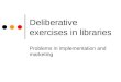Deliberative exercises in libraries