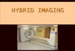 HYBRID IMAGING