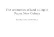 The economics of land titling in Papua New Guinea Timothy Curtin and David Lea
