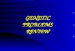GENETIC PROBLEMS REVIEW