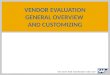 VENDOR EVALUATION GENERAL OVERVIEW  AND CUSTOMIZING
