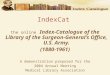 IndexCat the online Index-Catalogue of the Library of the Surgeon-General’s Office, U.S. Army