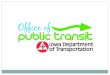 Office of Public Transit Presentation to IPTA Okoboji, IA June 22, 2011
